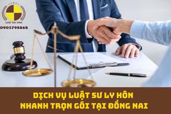 DỊCH VỤ LUẬT SƯ LY HÔN NHANH TRỌN GÓI TẠI ĐỒNG NAI