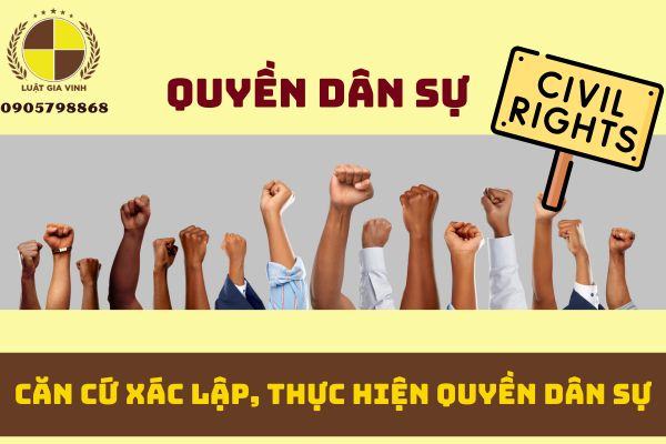 Căn cứ xác lập, thực hiện quyền dân sự